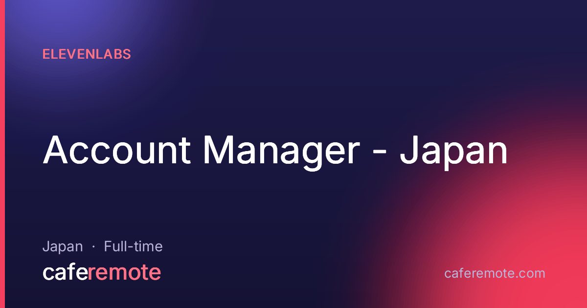 Account Manager - Japan at Elevenlabs — remote job on CafeRemote