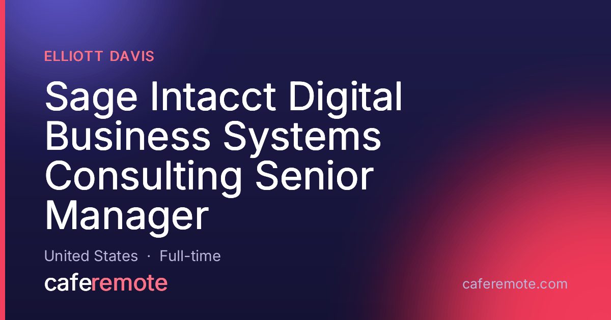 Sage Intacct Digital Business Systems Consulting Senior Manager at Elliott Davis — remote job on CafeRemote