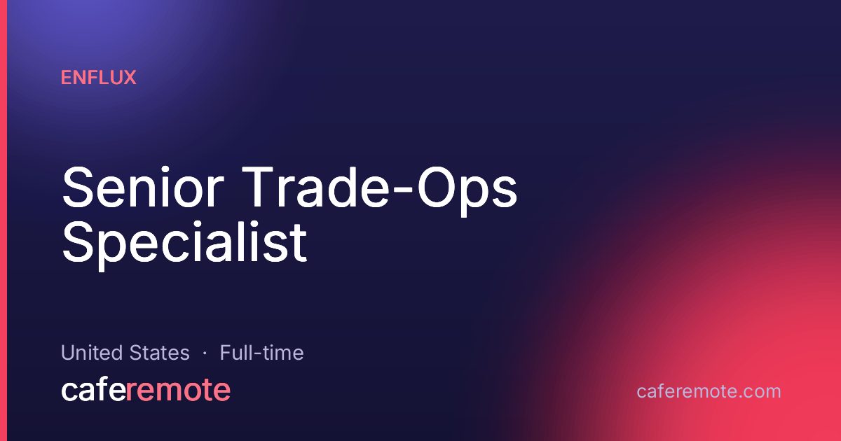 Senior Trade-Ops Specialist at Enflux — remote job on CafeRemote