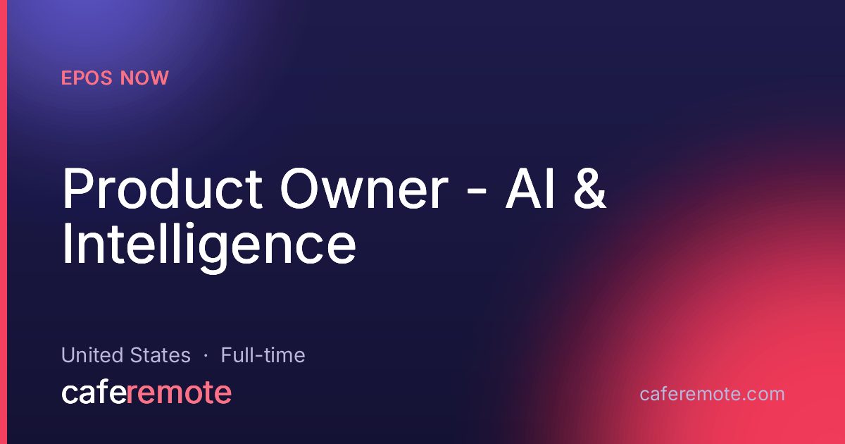 Product Owner - AI & Intelligence at Epos Now — remote job on CafeRemote