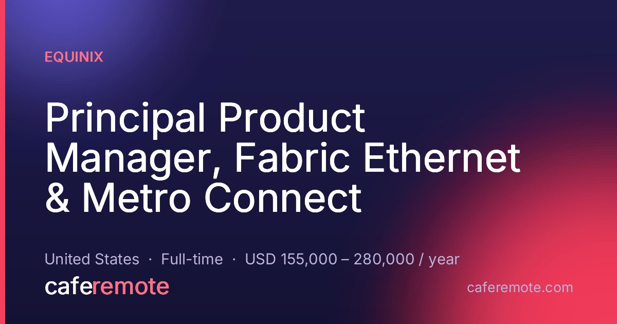 Principal Product Manager, Fabric Ethernet & Metro Connect at Equinix — remote job on CafeRemote