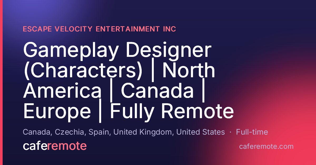 Gameplay Designer (Characters) | North America | Canada | Europe | Fully Remote at Escape Velocity Entertainment Inc — remote job on CafeRemote