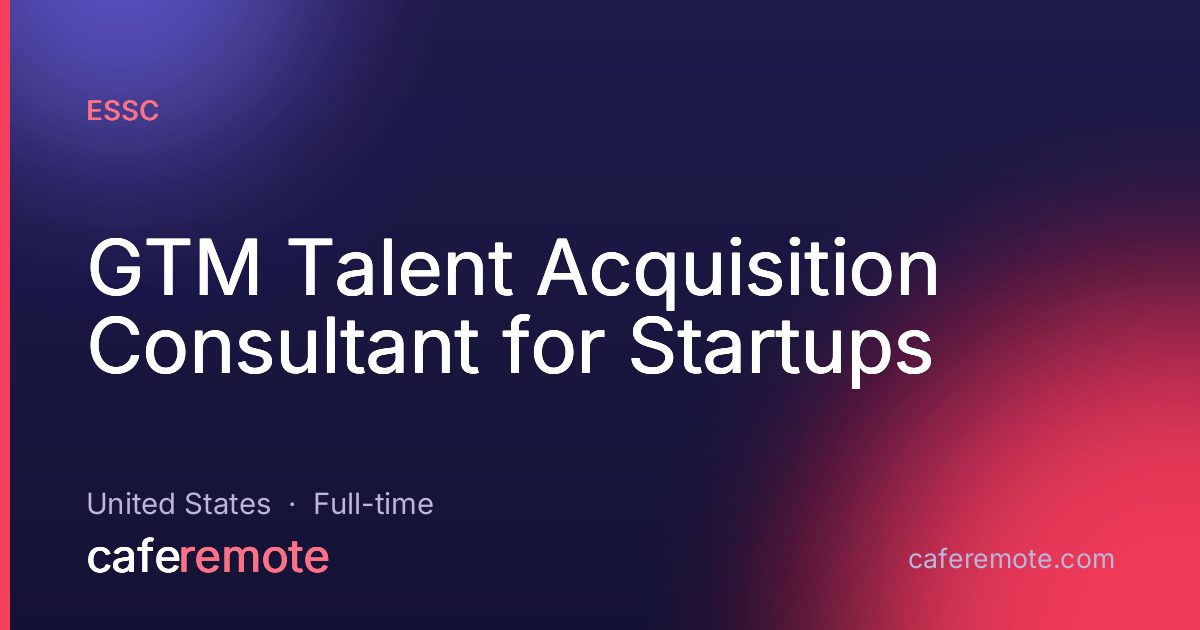 GTM Talent Acquisition Consultant for Startups at ESSC — remote job on CafeRemote