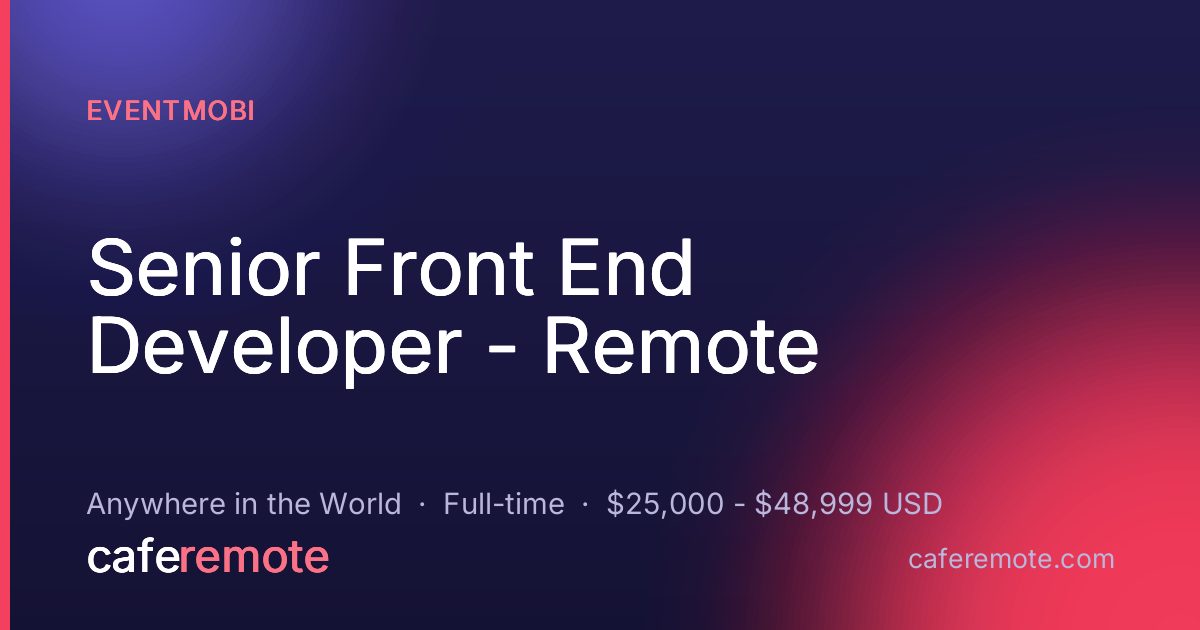 Senior Front End Developer - Remote at EventMobi — remote job on CafeRemote