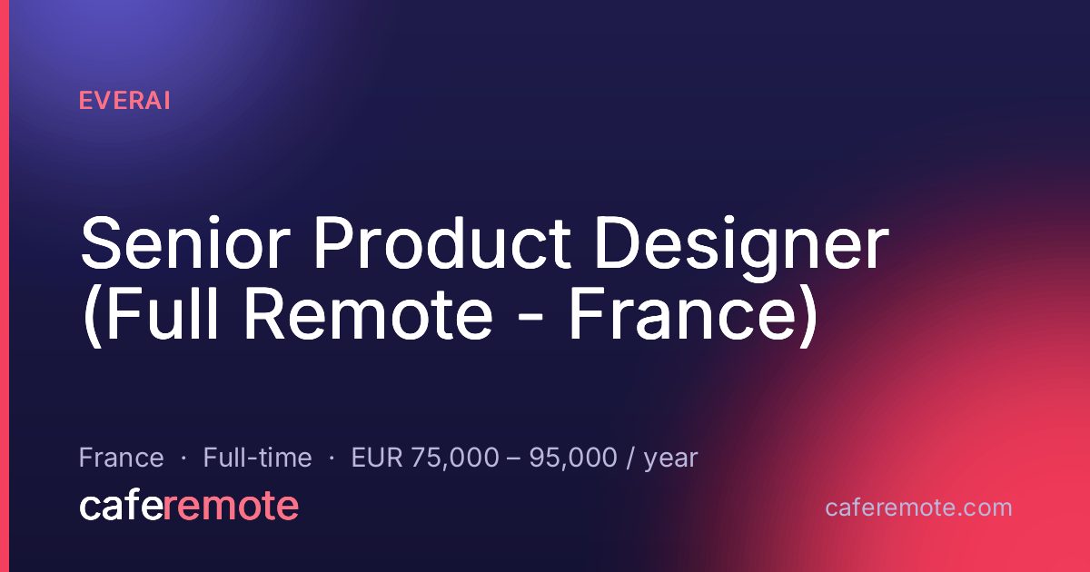 Senior Product Designer (Full Remote - France) at EverAI — remote job on CafeRemote