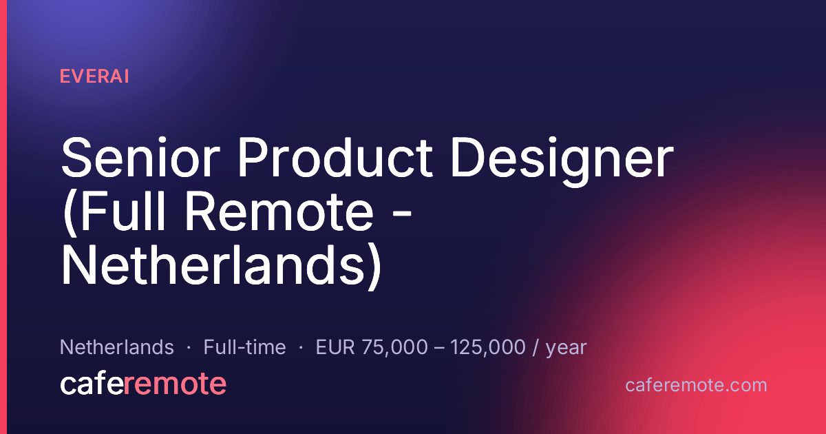 Senior Product Designer (Full Remote - Netherlands) at EverAI — remote job on CafeRemote