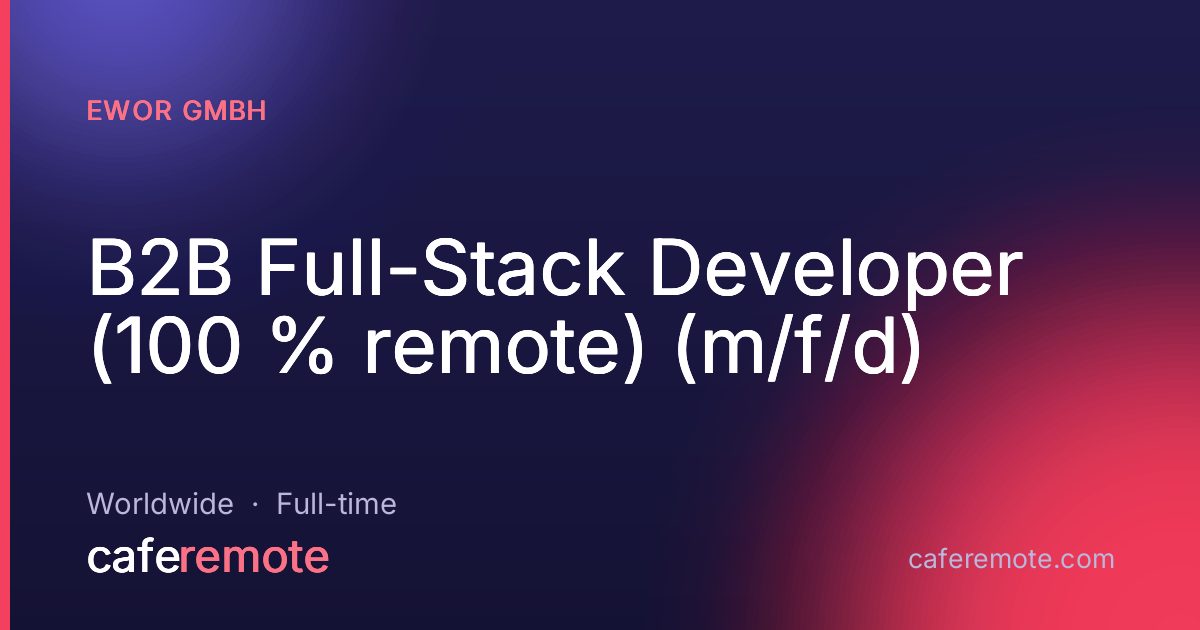 B2B Full-Stack Developer (100 % remote) (m/f/d) at EWOR GmbH — remote job on CafeRemote
