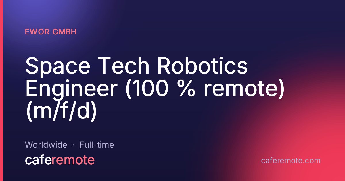Space Tech Robotics Engineer (100 % remote) (m/f/d) at EWOR GmbH — remote job on CafeRemote