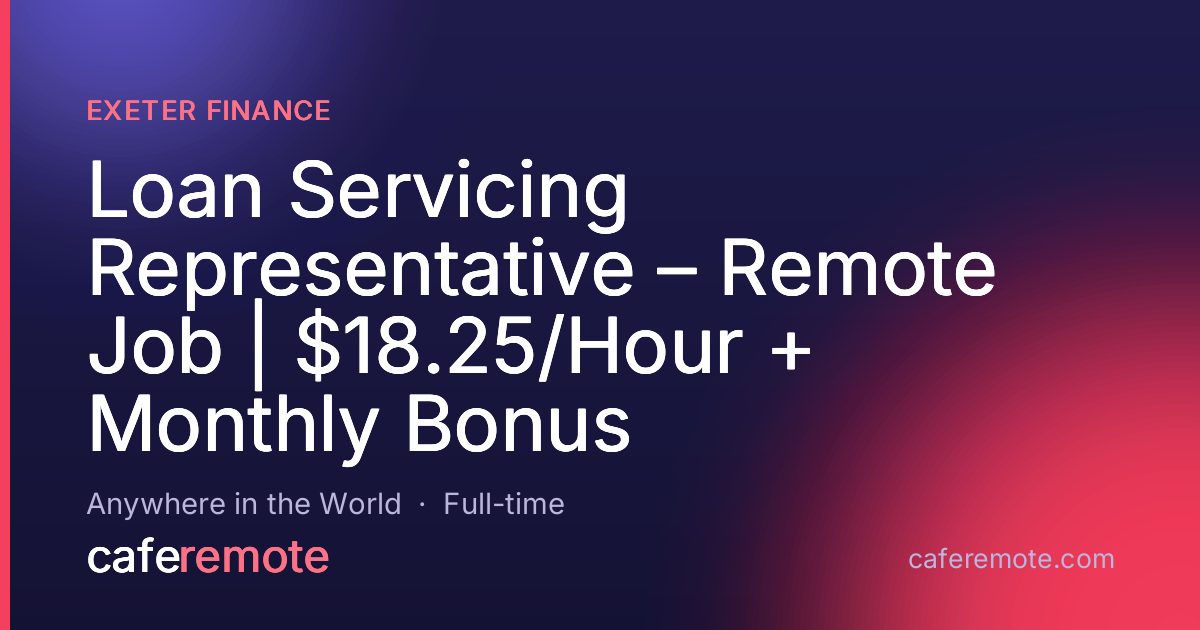 Loan Servicing Representative – Remote Job | $18.25/Hour + Monthly Bonus at Exeter Finance — remote job on CafeRemote