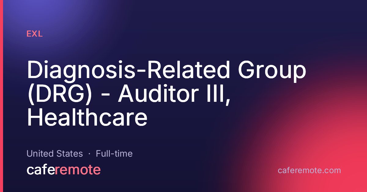 Diagnosis-Related Group (DRG) - Auditor III, Healthcare at EXL — remote job on CafeRemote