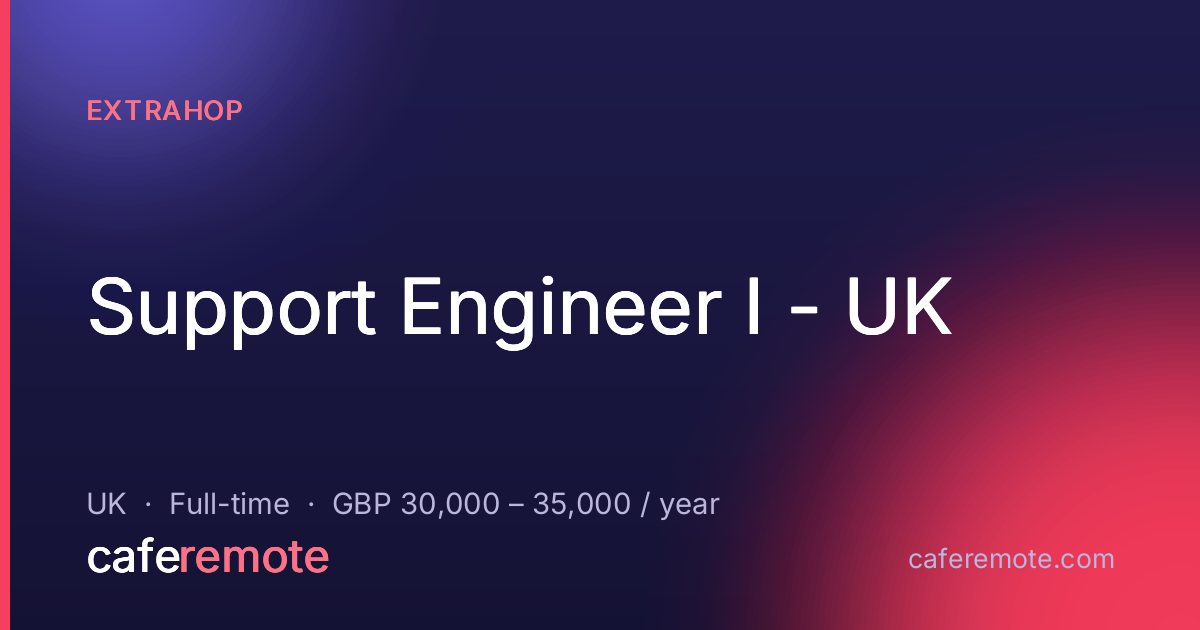 Support Engineer I - UK at ExtraHop — remote job on CafeRemote
