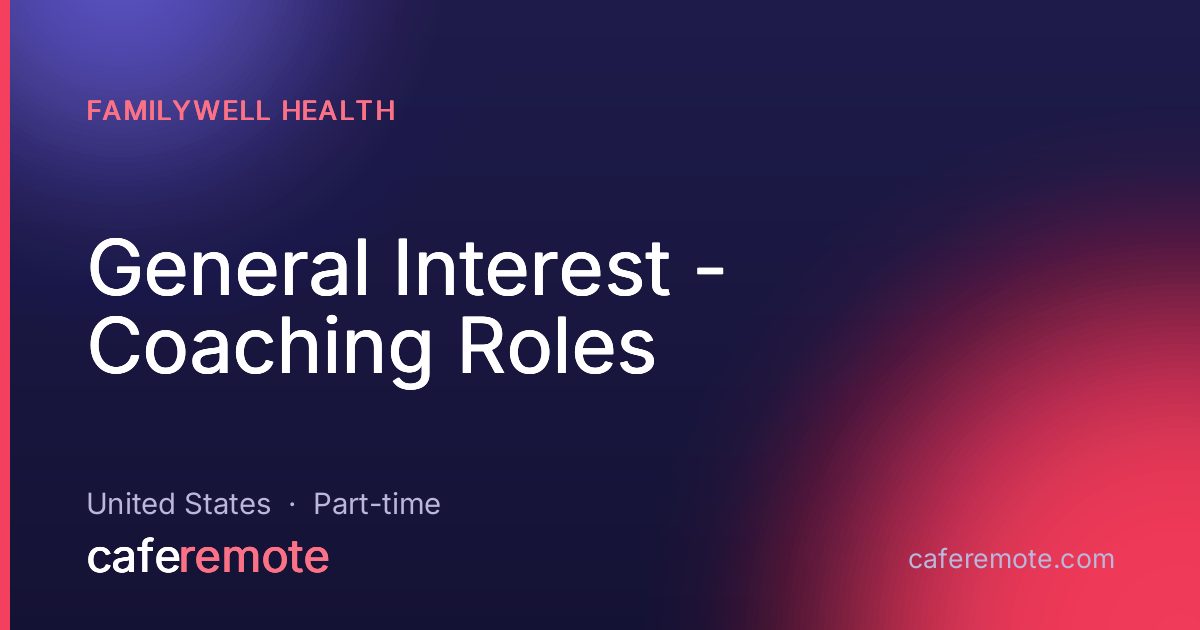 General Interest - Coaching Roles at FamilyWell Health — remote job on CafeRemote