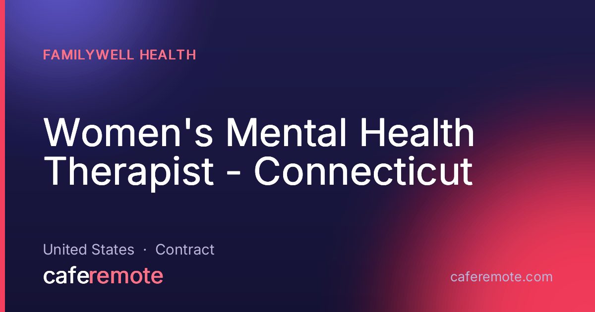 Women's Mental Health Therapist - Connecticut at FamilyWell Health — remote job on CafeRemote