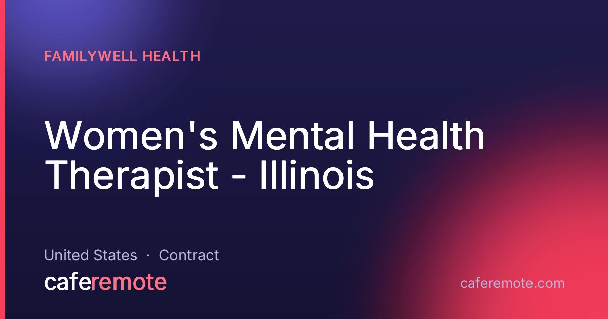 Women's Mental Health Therapist - Illinois at FamilyWell Health — remote job on CafeRemote