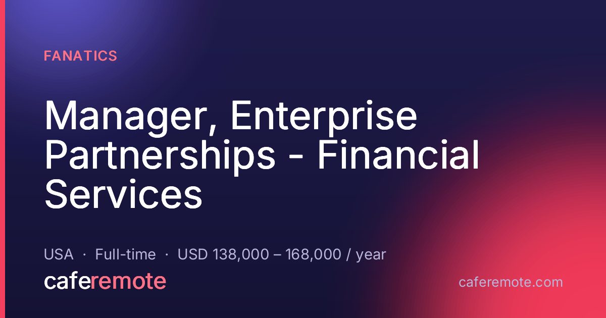 Manager, Enterprise Partnerships - Financial Services at Fanatics — remote job on CafeRemote