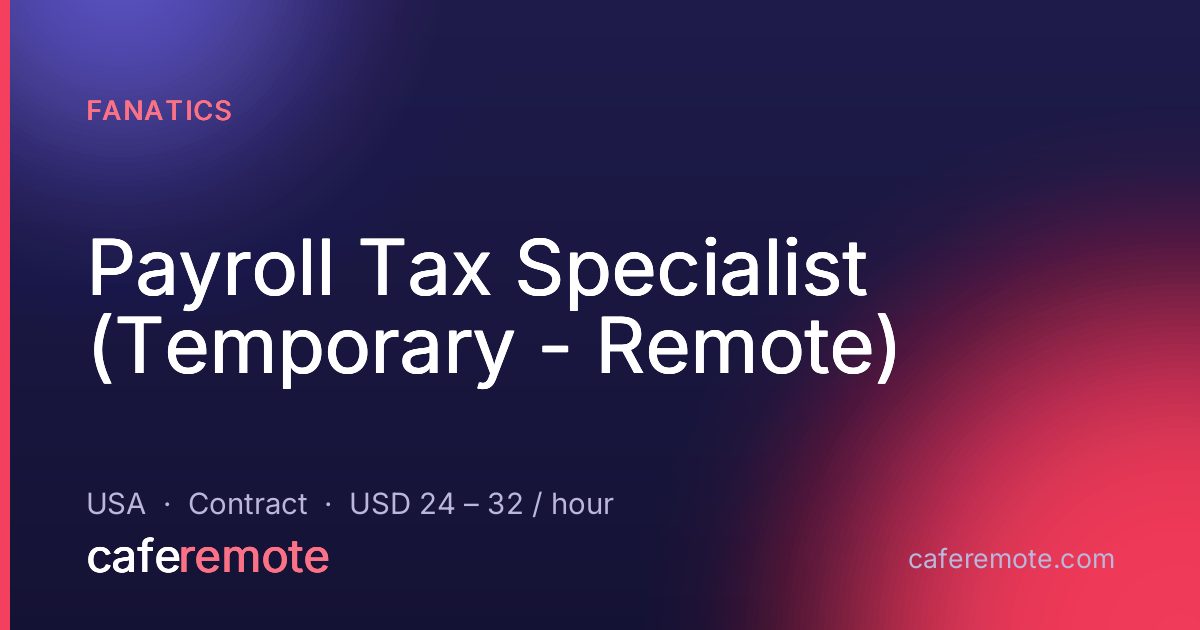Payroll Tax Specialist (Temporary - Remote) at Fanatics — remote job on CafeRemote