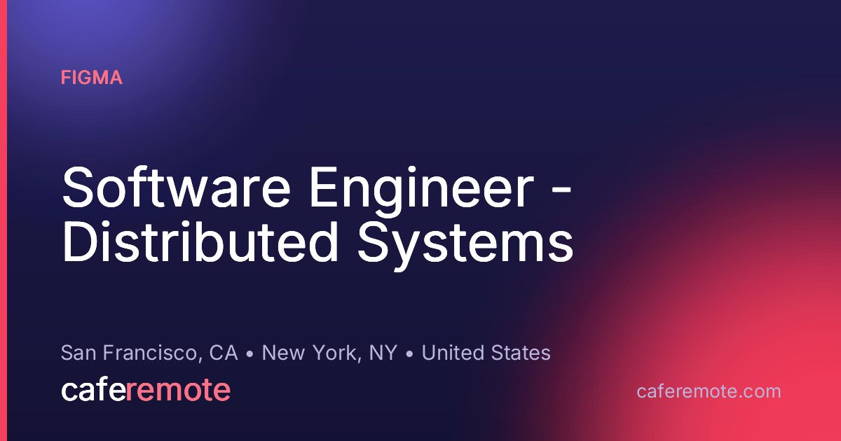 Software Engineer - Distributed Systems at Figma — remote job on CafeRemote