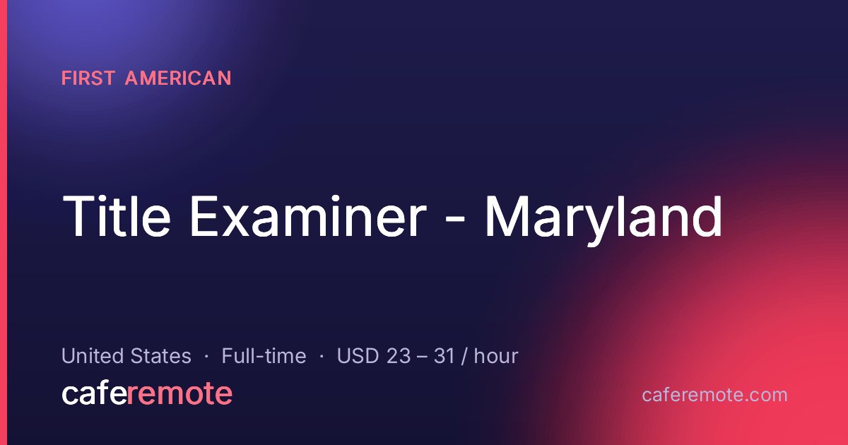 Title Examiner - Maryland at First American — remote job on CafeRemote