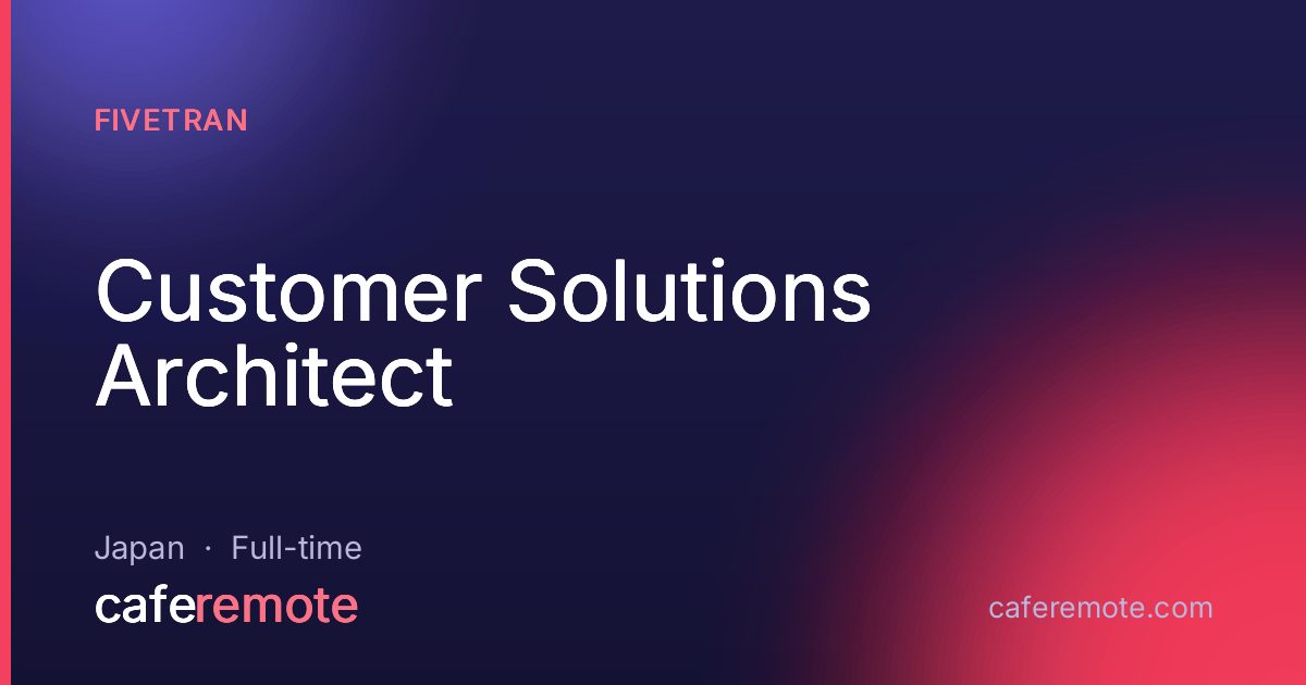 Customer Solutions Architect at Fivetran — remote job on CafeRemote