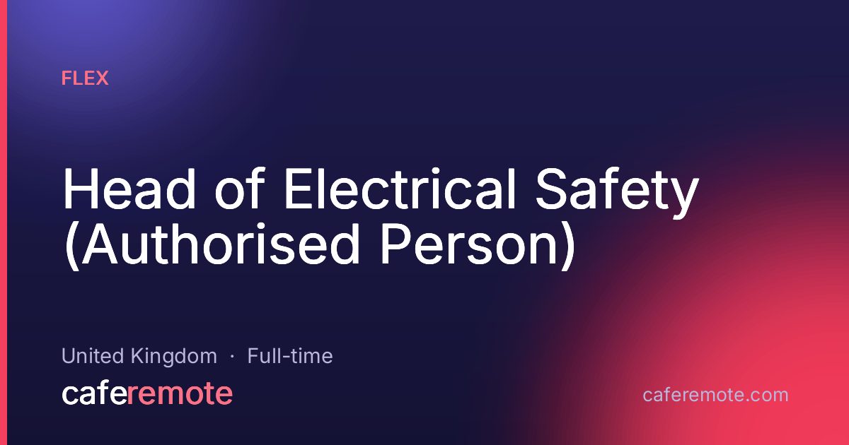 Head of Electrical Safety (Authorised Person) at Flex — remote job on CafeRemote