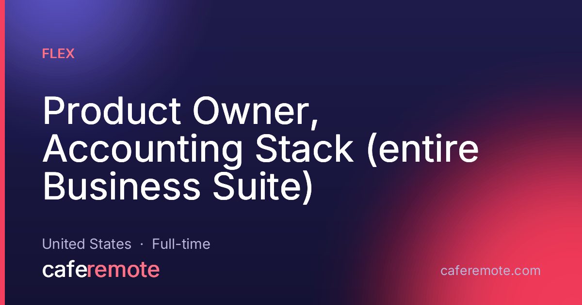 Product Owner, Accounting Stack (entire Business Suite) at Flex — remote job on CafeRemote