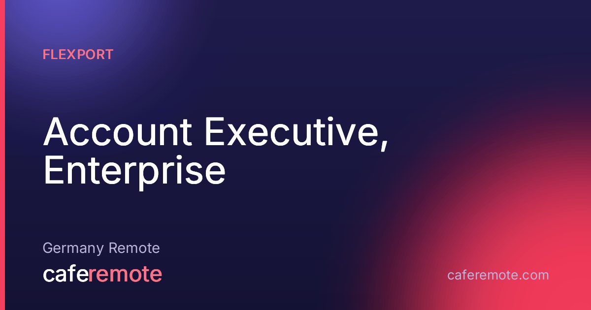 Account Executive, Enterprise at Flexport — remote job on CafeRemote