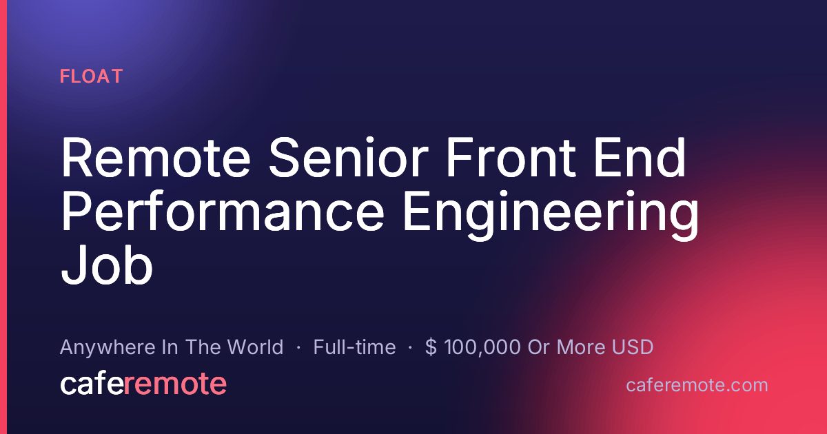 Remote Senior Front End Performance Engineering Job at Float — remote job on CafeRemote