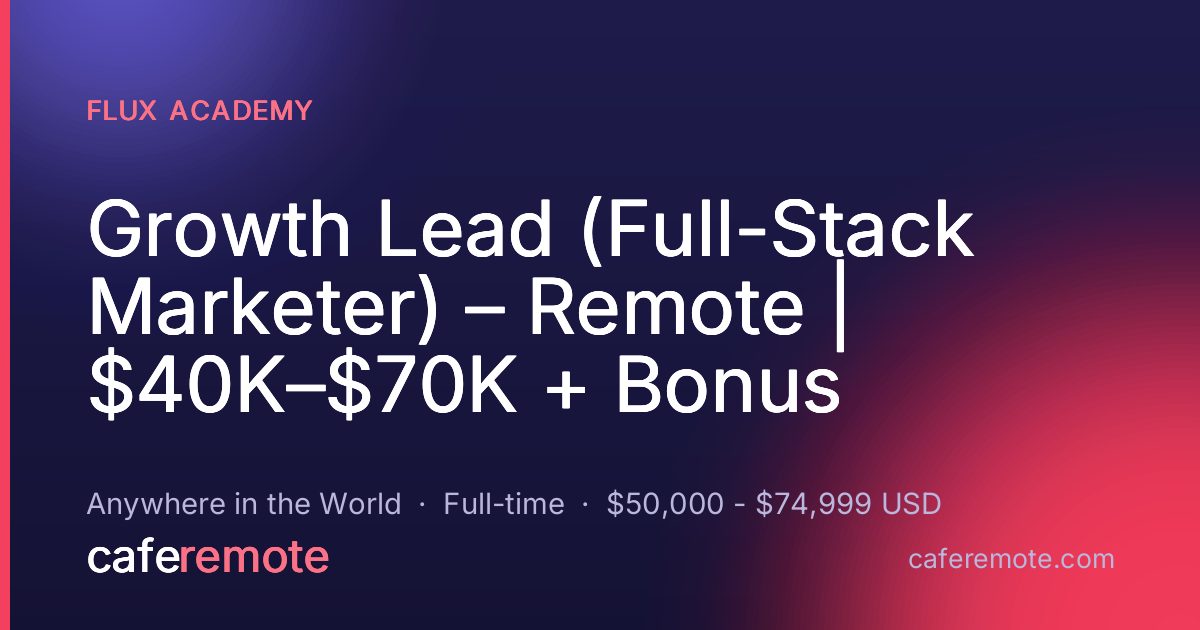 Growth Lead (Full-Stack Marketer) – Remote | $40K–$70K + Bonus at Flux Academy — remote job on CafeRemote