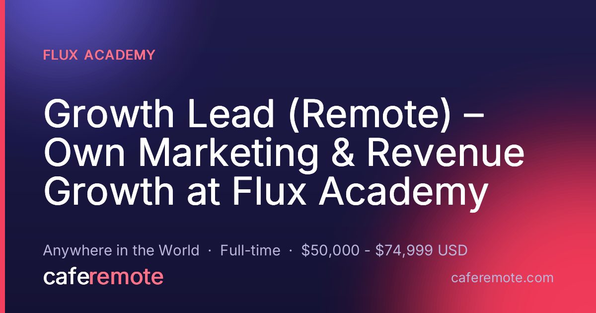 Growth Lead (Remote) – Own Marketing & Revenue Growth at Flux Academy at Flux Academy — remote job on CafeRemote