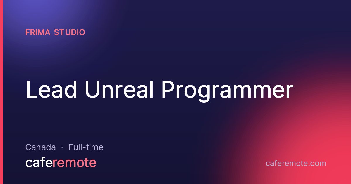 Lead Unreal Programmer at Frima Studio — remote job on CafeRemote