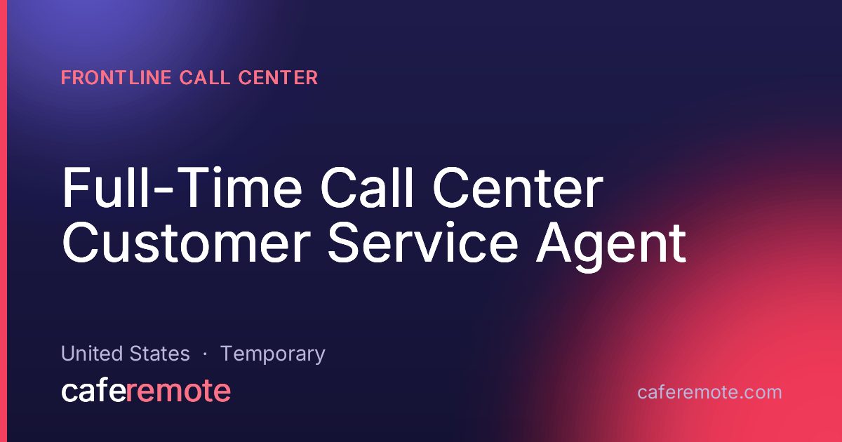 Full-Time Call Center Customer Service  Agent at Frontline Call Center — remote job on CafeRemote