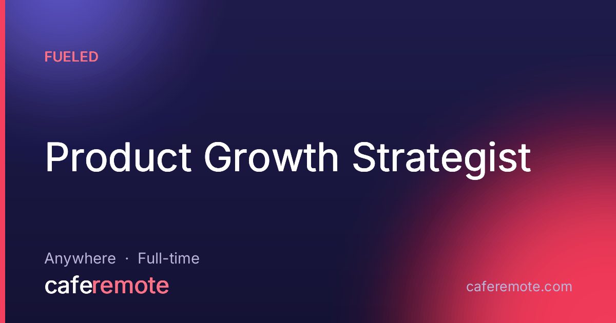 Product Growth Strategist at Fueled — remote job on CafeRemote