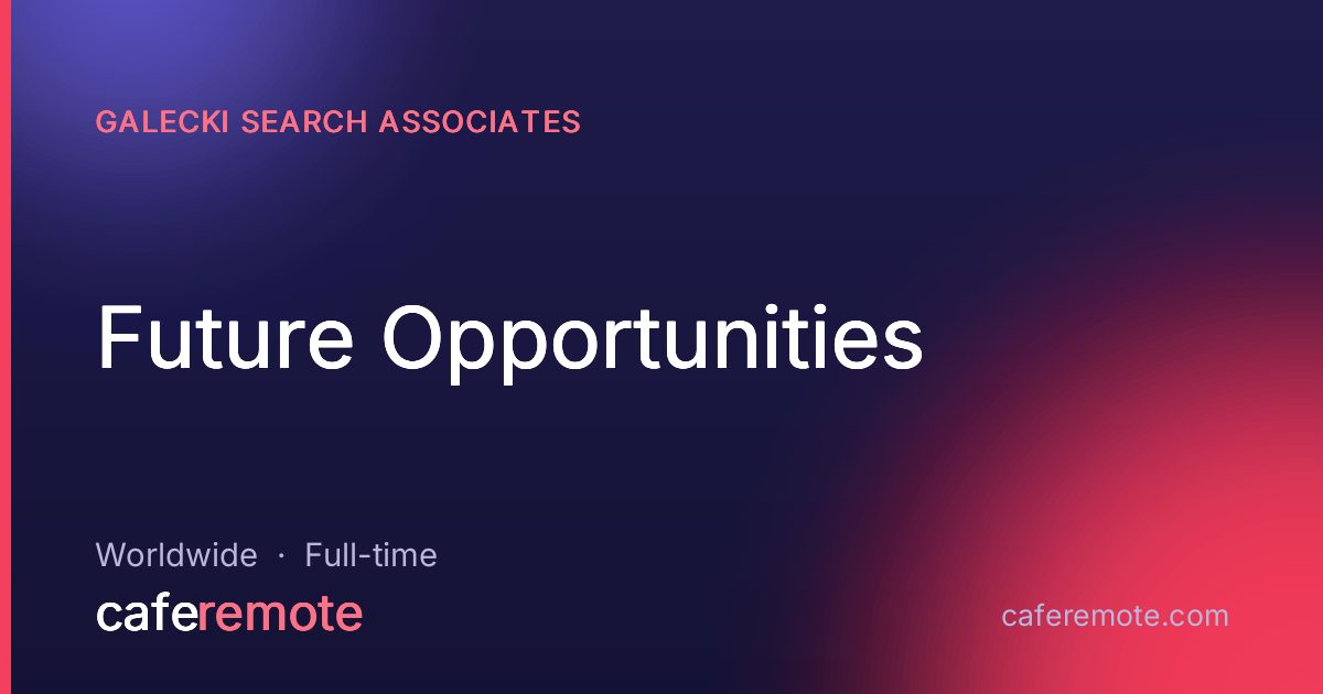 Future Opportunities at Galecki Search Associates — remote job on CafeRemote