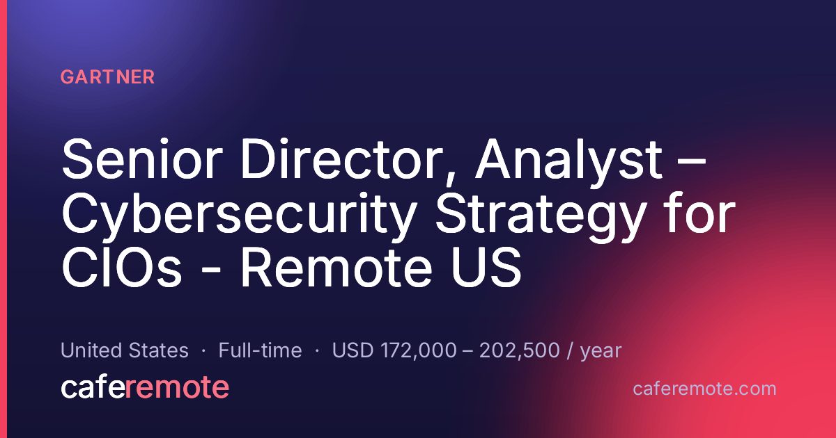 Senior Director, Analyst – Cybersecurity Strategy for CIOs - Remote US at Gartner — remote job on CafeRemote