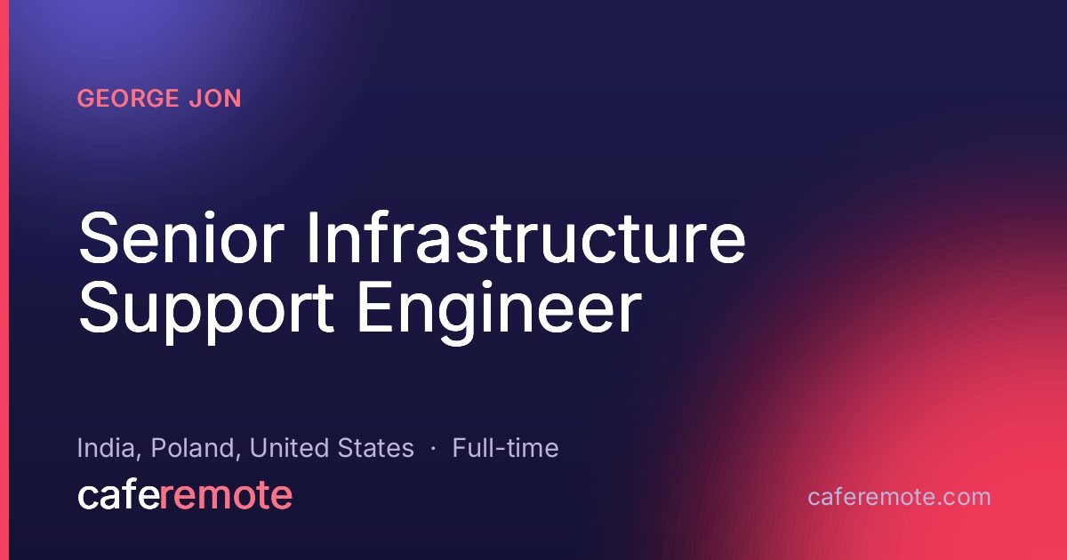 Senior Infrastructure Support Engineer at George Jon — remote job on CafeRemote