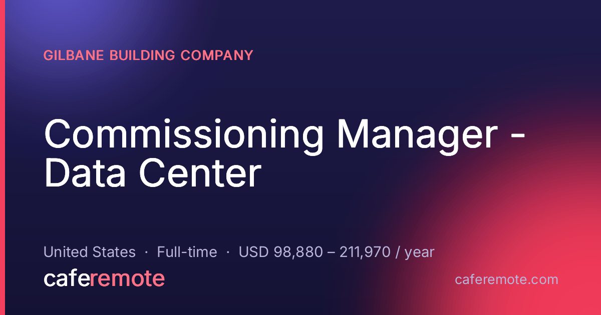 Commissioning Manager - Data Center at Gilbane Building Company — remote job on CafeRemote