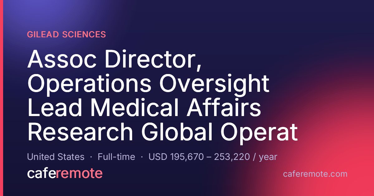 Assoc Director, Operations Oversight Lead Medical Affairs Research Global Operat at Gilead Sciences — remote job on CafeRemote