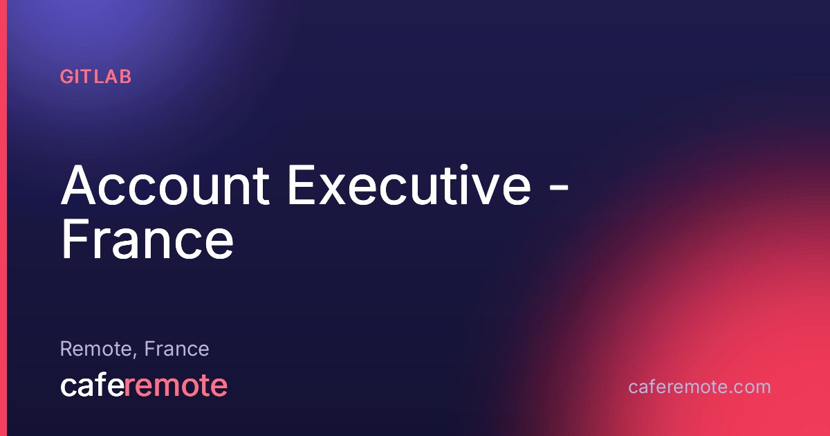 Account Executive - France at GitLab — remote job on CafeRemote