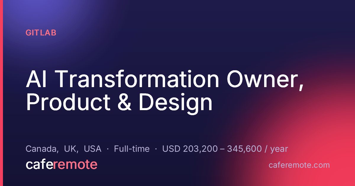 AI Transformation Owner, Product & Design at GitLab — remote job on CafeRemote