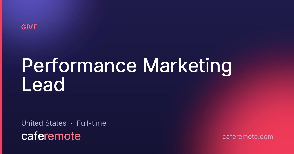 Performance Marketing Lead at Give — remote job on CafeRemote