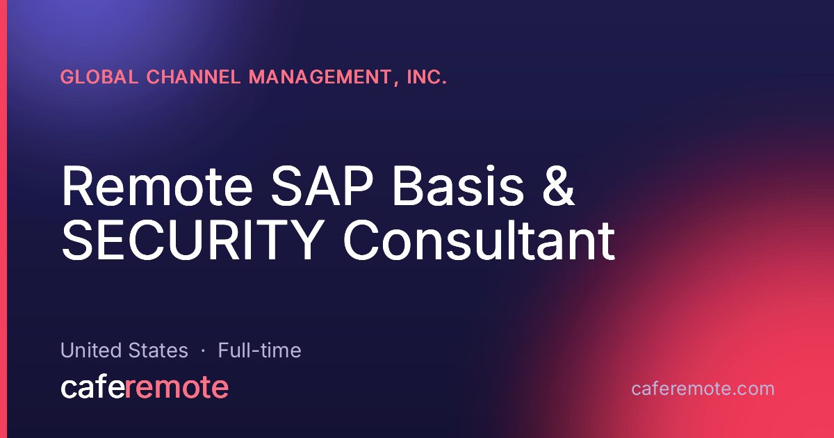 Remote SAP Basis & SECURITY Consultant at Global Channel Management, Inc. — remote job on CafeRemote