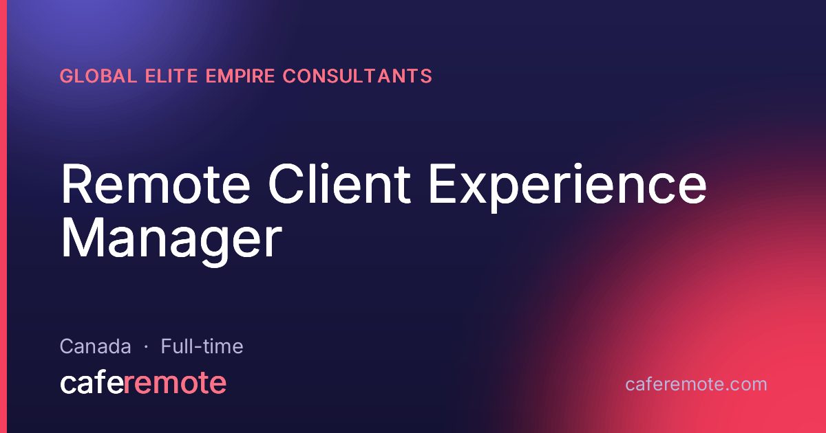 Remote Client Experience Manager at Global Elite Empire Consultants — remote job on CafeRemote