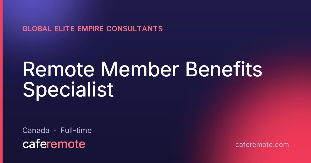 Remote Member Benefits Specialist at Global Elite Empire Consultants — remote job on CafeRemote