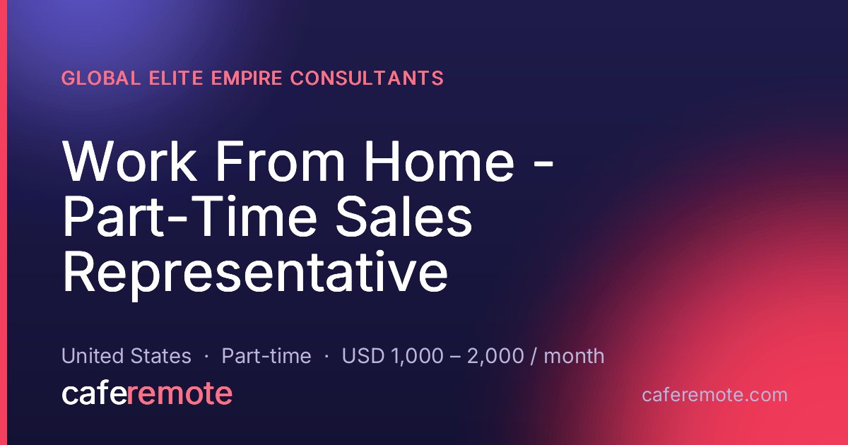 Work From Home - Part-Time Sales Representative at Global Elite Empire Consultants — remote job on CafeRemote