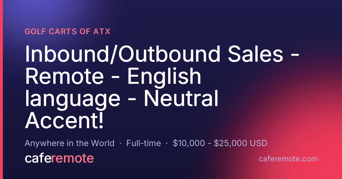 Inbound/Outbound Sales - Remote - English language - Neutral Accent! at Golf Carts of ATX — remote job on CafeRemote