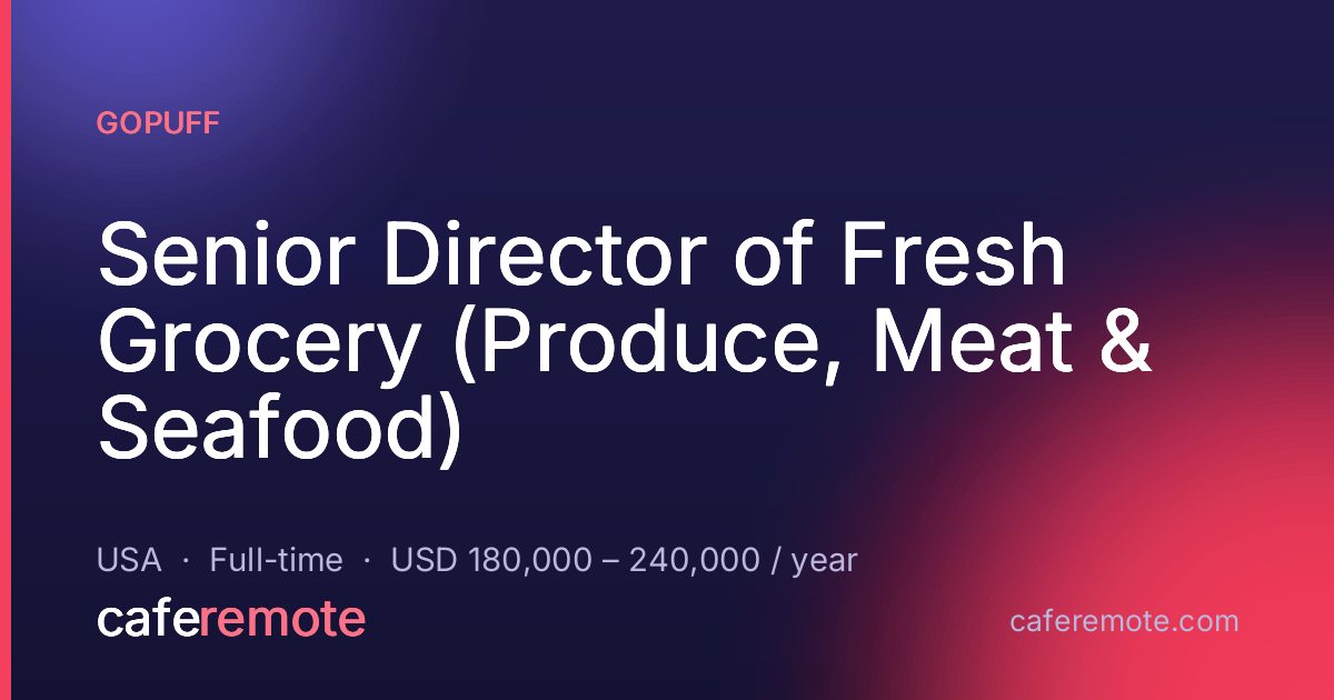Senior Director of Fresh Grocery (Produce, Meat & Seafood) at Gopuff — remote job on CafeRemote