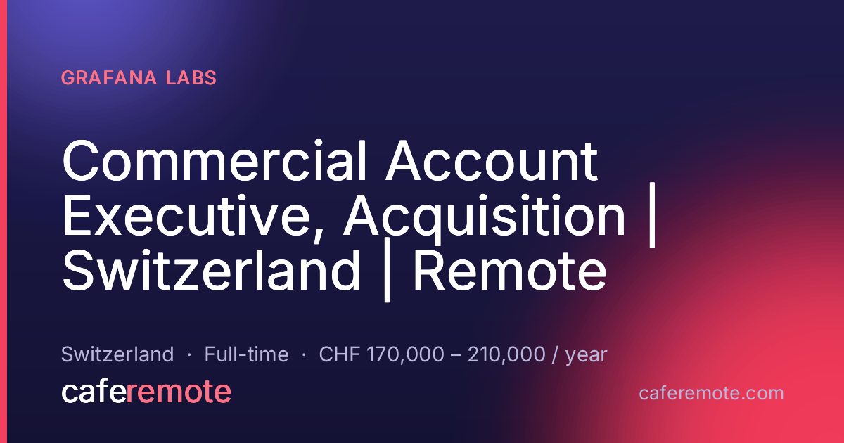 Commercial Account Executive, Acquisition | Switzerland | Remote at Grafana Labs — remote job on CafeRemote