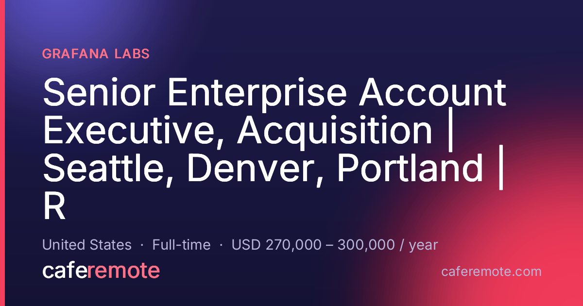 Senior Enterprise Account Executive, Acquisition | Seattle, Denver, Portland | R at Grafana Labs — remote job on CafeRemote