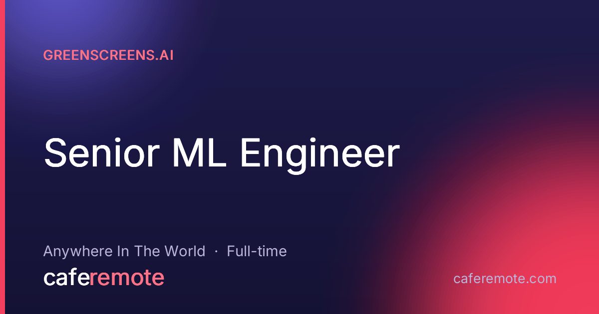 Senior ML Engineer at Greenscreens.ai — remote job on CafeRemote