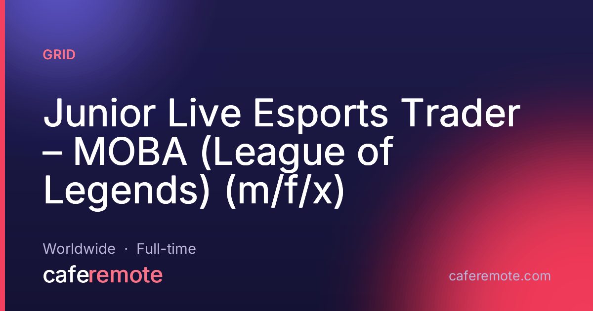 Junior Live Esports Trader – MOBA (League of Legends) (m/f/x) at GRID — remote job on CafeRemote